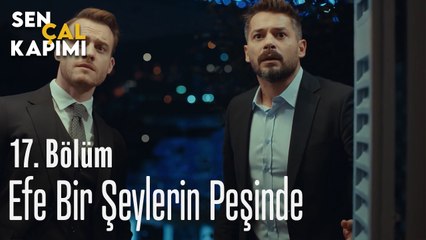 Efe Bir Şeylerin Peşinde -  Sen Çal Kapımı 17. Bölüm