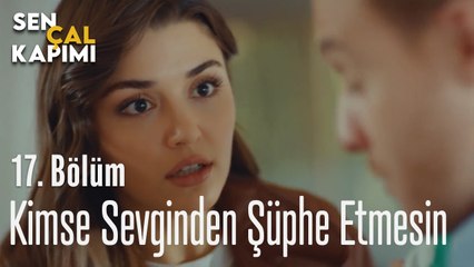 Kimse Sevginden Şüphe Etmesin - Sen Çal Kapımı 17. Bölüm
