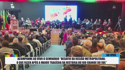 Acompanhe ao vivo o seminário “Desafio da Região Metropolitana: O que fazer após a maior tragédia da historia do Rio Grande do Sul”