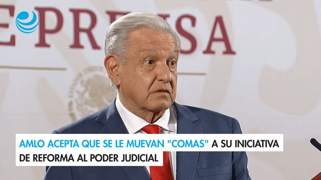 AMLO acepta que se le muevan comas a su iniciativa de reforma al Poder Judicial