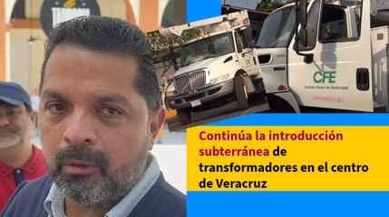 Continúa la introducción subterránea de transformadores en el centro de Veracruz