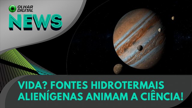 Vida? Fontes hidrotermais alienígenas animam a Ciência! | 08/07/2024 | #OlharDigital