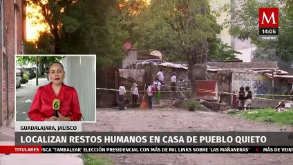 Hallan restos humanos en casa de Pueblo Quieto, Guadalajara; a casi 24 horas, Semefo no ha llegado