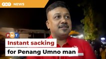 Instant sacking for Penang Umno man who backed PN in Sungai Bakap