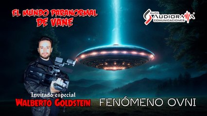 El Fenómeno OVNI con Walberto Goldstein en El Mundo Paranormal de Vane