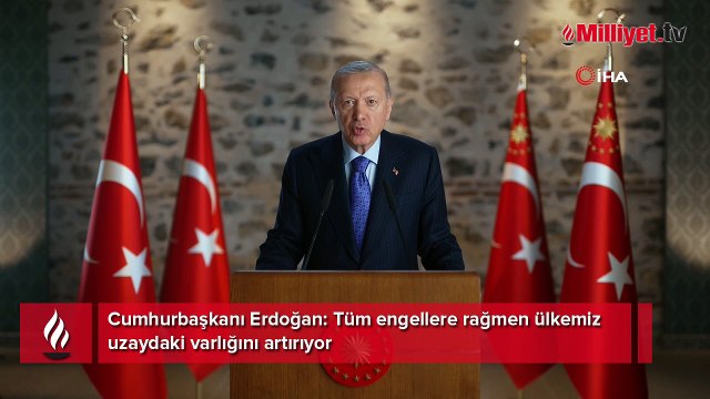 Cumhurbaşkanı Erdoğan: Tüm engellere rağmen ülkemiz uzaydaki varlığını artırıyor