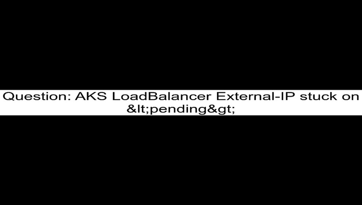 AKS LoadBalancer ExternalIP stuck on ltpendinggt