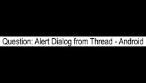 Alert Dialog from Thread  Android