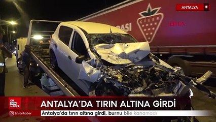 Antalya'da tırın altına girdi, burnu bile kanamadı