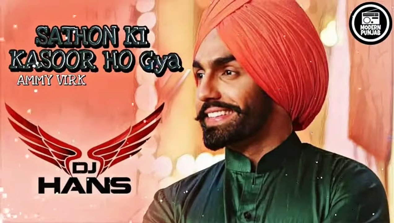 Sathon Ki Kasoor Ho Gya | Ammy Virk | Dj Hans | New Punjabi Songs