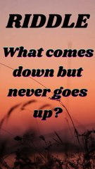 What comes down but never goes up?