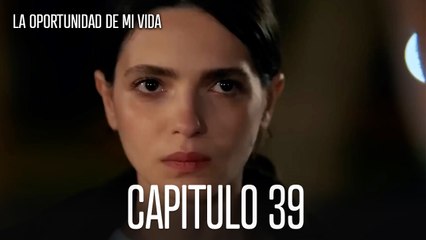 La Oportunidad De Mi Vida Capítulo 39
