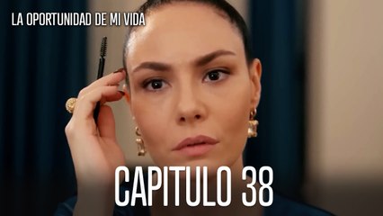 La Oportunidad De Mi Vida Capítulo 38
