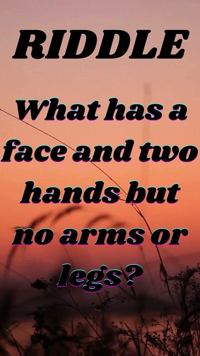 What has a face and two hands but no arms or legs?