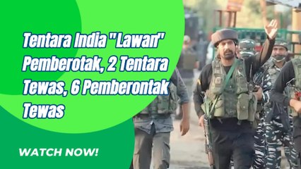 Bertempur, 2 Tentara India dan 6 Pemberontak Tewas Dalam Pertempuran Di Khasmir