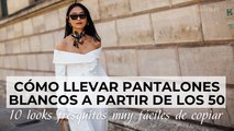 Cómo llevar pantalones blancos a partir de los 50: 10 looks fresquitos muy fáciles de copiar