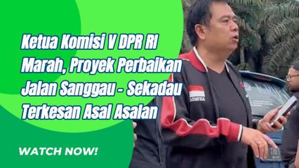 Ketua Komisi V DPR RI, Lasarus Marah Karena Perbaikan Jalan Terkesan Asal-asalan
