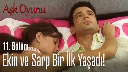İlkler yaşanıyor! - Aşk Oyunu 11. Bölüm