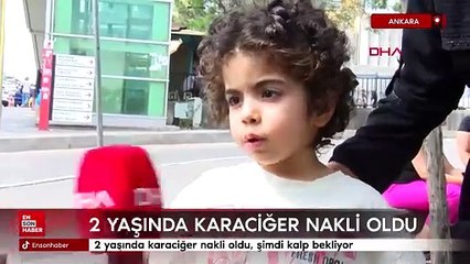 2 yaşında karaciğer nakli oldu, şimdi kalp bekliyor