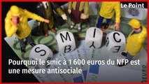 Pourquoi le smic à 1 600 euros du NFP est une mesure antisociale