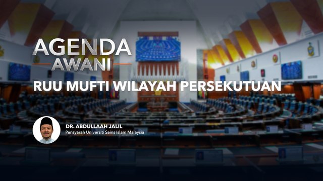 Agenda AWANI: RUU Mufti Wilayah Persekutuan