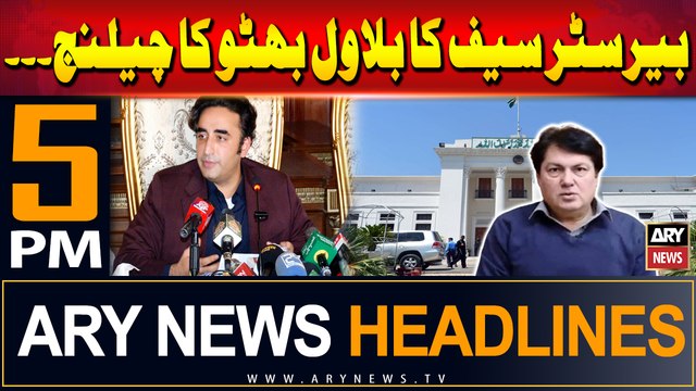 ARY News 5 PM Headlines 9th July 2024 | Barrister Saif challenges Bilawal Bhutto