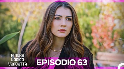 Amore Logica Vendetta Episodio 63