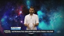 Astronautas seguem sem data para voltar