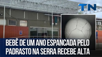 Bebê de um ano espancada pelo padrasto na Serra recebe alta