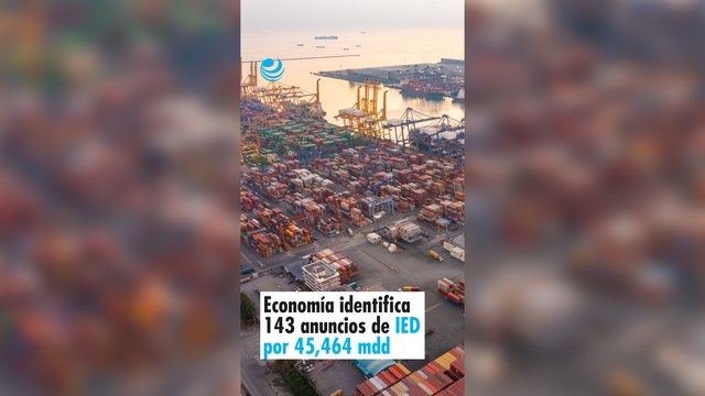 Economía identifica 143 anuncios de IED por 45,464 mdd