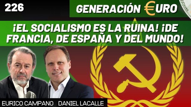 Generación Euro #226: ¡El socialismo es la ruina! ¡De Francia, de España y del mundo entero!