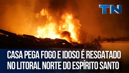 Casa pega fogo e idoso é resgatado no Litoral Norte do ES