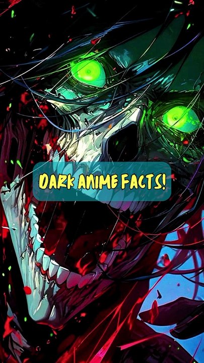 Dark Anime Facts