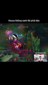 Nasus không xanh thì phải dẻo - Đội Trưởng Feed - Liên Minh Huyền Thoại
