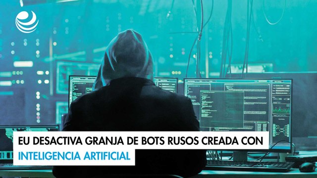 EU desactiva granja de bots rusos creada con inteligencia artificial