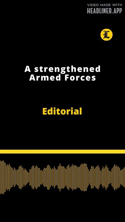 Editorial | A strengthened Armed Forces