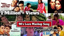 Evergreen Love Mashup Songs , 90s Bollywood Remix Mashup, Song bollywood song