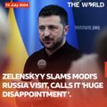 Zelenskyy Slams Modi's Russia Visit, Calls it 'Huge Dissappointment' | The World | The World PK