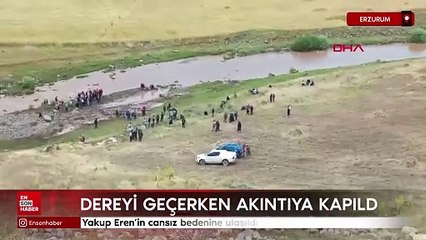 Erzurum'da dereyi geçerken akıntıya kapıldı, cansız bedeni bulundu
