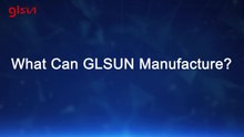 What Can GLSUN Manufacture