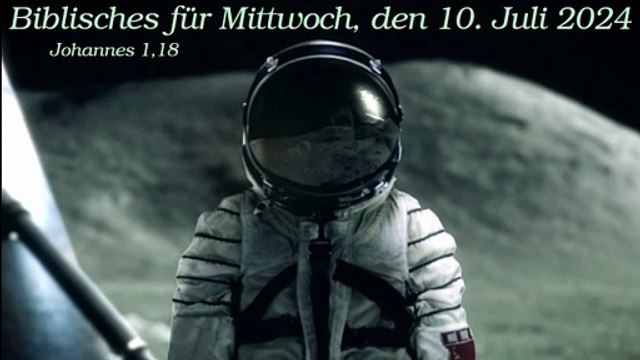 Biblisches für Mittwoch, den 10. Juli 2024 zu Johannes 1,18
