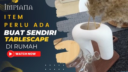 Item Perlu Ada, Buat Sendiri Tablescape Di Rumah