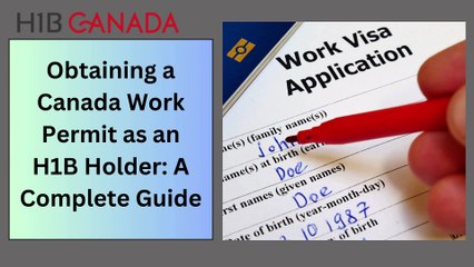 Obtaining a Canada Work Permit as an H1B Holder A Complete Guide
