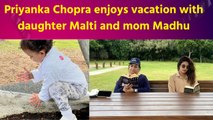 Priyanka Chopra enjoys vacation with daughter Malti and mom Madhu