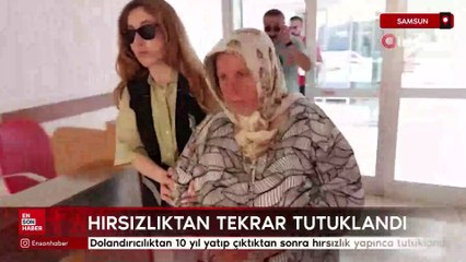 Samsun'da dolandırıcılıktan 10 yıl cezaevinde yatıp çıktıktan sonra hırsızlık yapınca tutuklandı