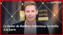 Le dealer de Matthieu Delormeau se confie à la barre
