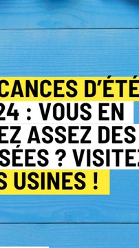 Vacances d’été 2024 : vous en avez assez des musées ? Visitez des usines !