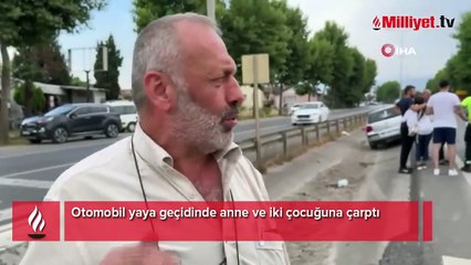Otomobil yaya geçidinde anne ve iki çocuğuna çarptı