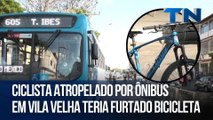 Ciclista atropelado por ônibus em Vila Velha teria furtado bicicleta