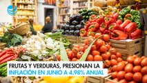 Frutas y verduras, presionan la inflación en junio a 4.98% anual